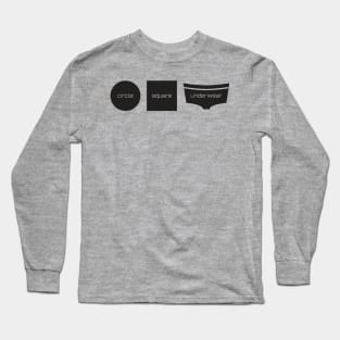 Circle, Square...Underwear Long Sleeve T-Shirt